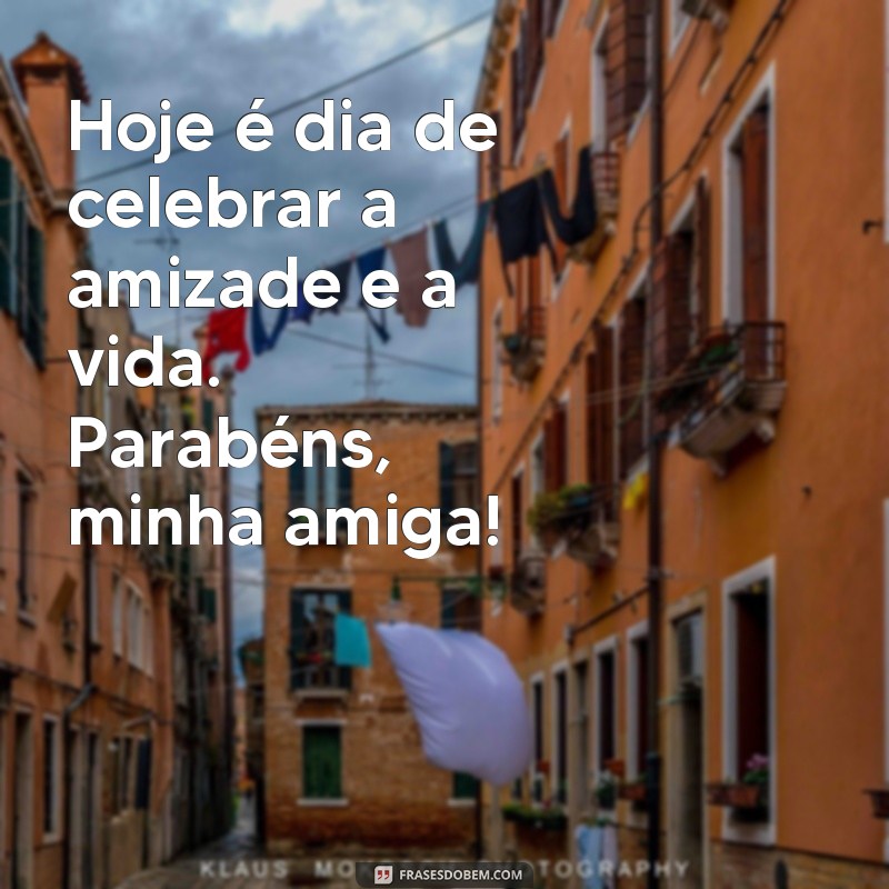 Encante sua amiga com as melhores frases de aniversário - Confira nossa seleção! 