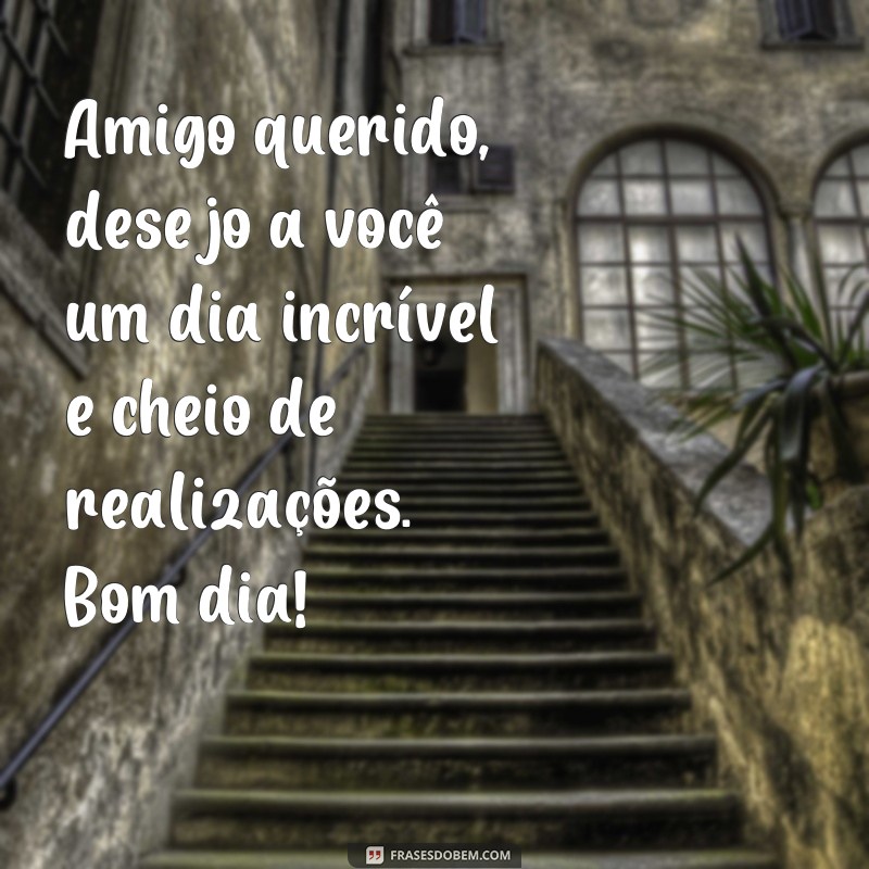 Descubra as melhores frases de bom dia para o seu amigo querido 