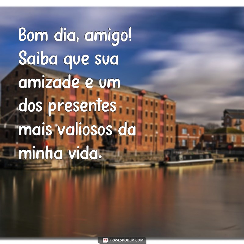 Descubra as melhores frases de bom dia para o seu amigo querido 