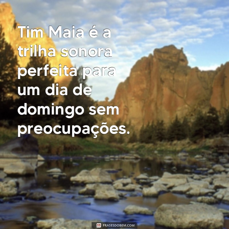 Descubra as melhores frases de Tim Maia para embalar seu domingo 