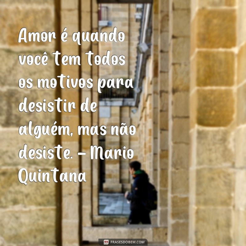 Descubra as mais belas frases de amor de escritores famosos 