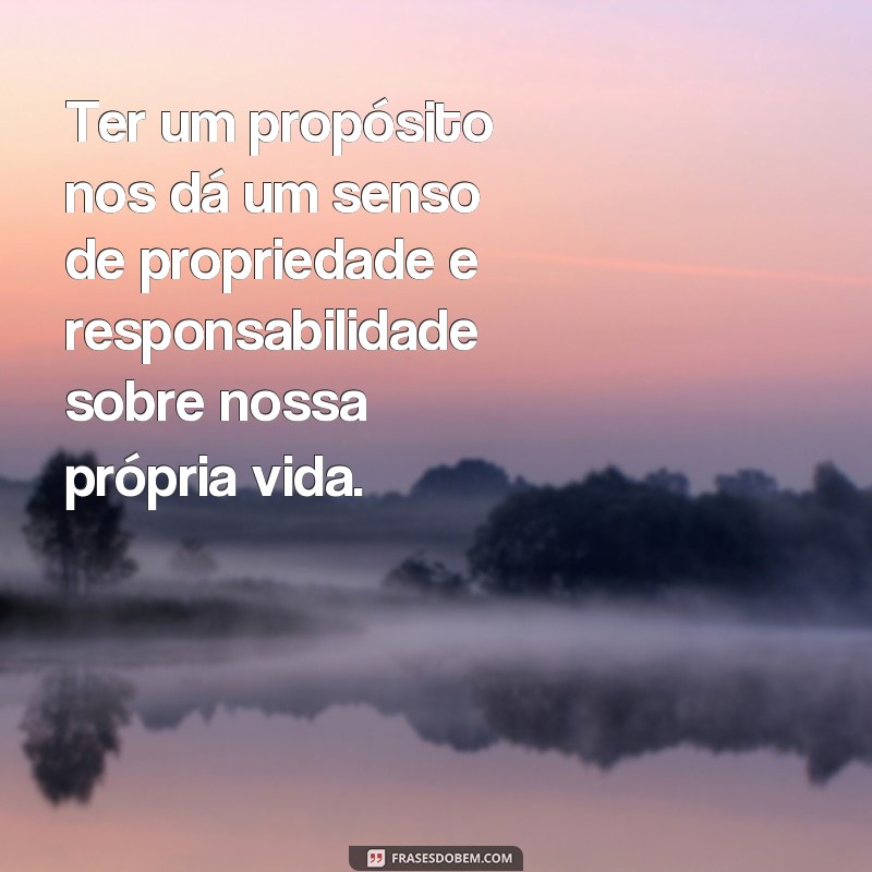 Descubra o verdadeiro propósito da vida com essas poderosas frases inspiradoras 