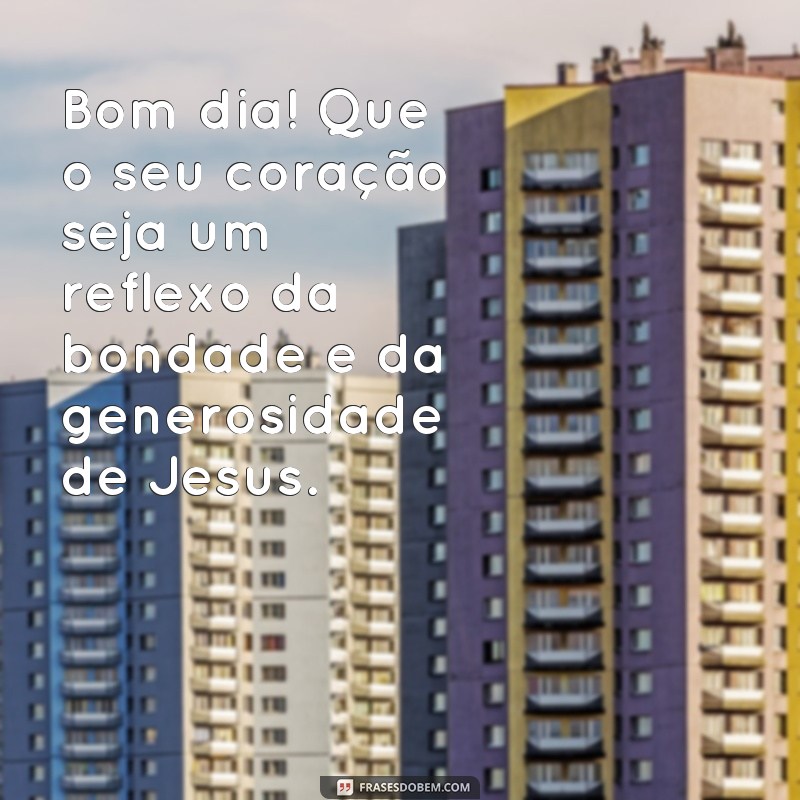 Bom Dia com Jesus no Coração: 23 Frases Inspiradoras para Começar o Dia 