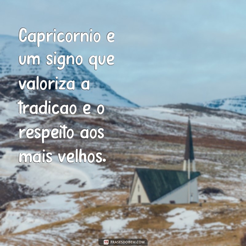 Descubra as melhores frases que representam o signo de Capricórnio 