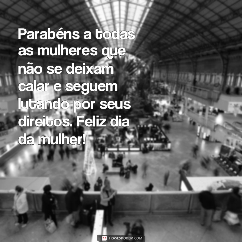 Descubra as melhores frases para tornar o Dia da Mulher ainda mais feliz! 