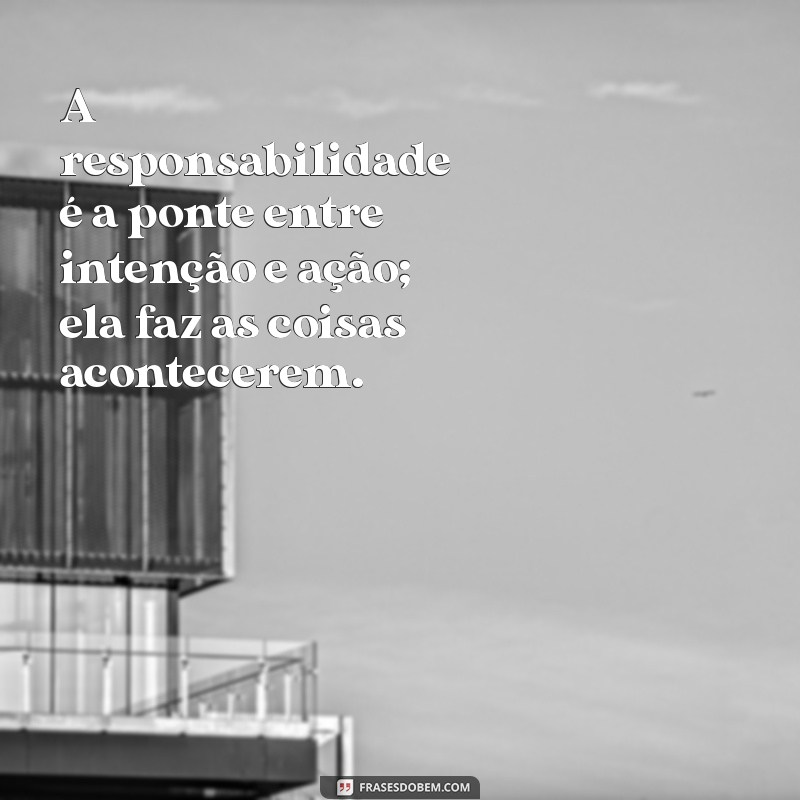 Frases Inspiradoras sobre Responsabilidade para Refletir e Agir 