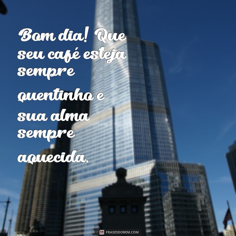 Descubra as melhores frases de bom dia para acompanhar sua xícara de café 