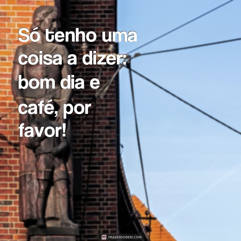 Descubra as melhores frases de bom dia para acompanhar sua xícara de café 