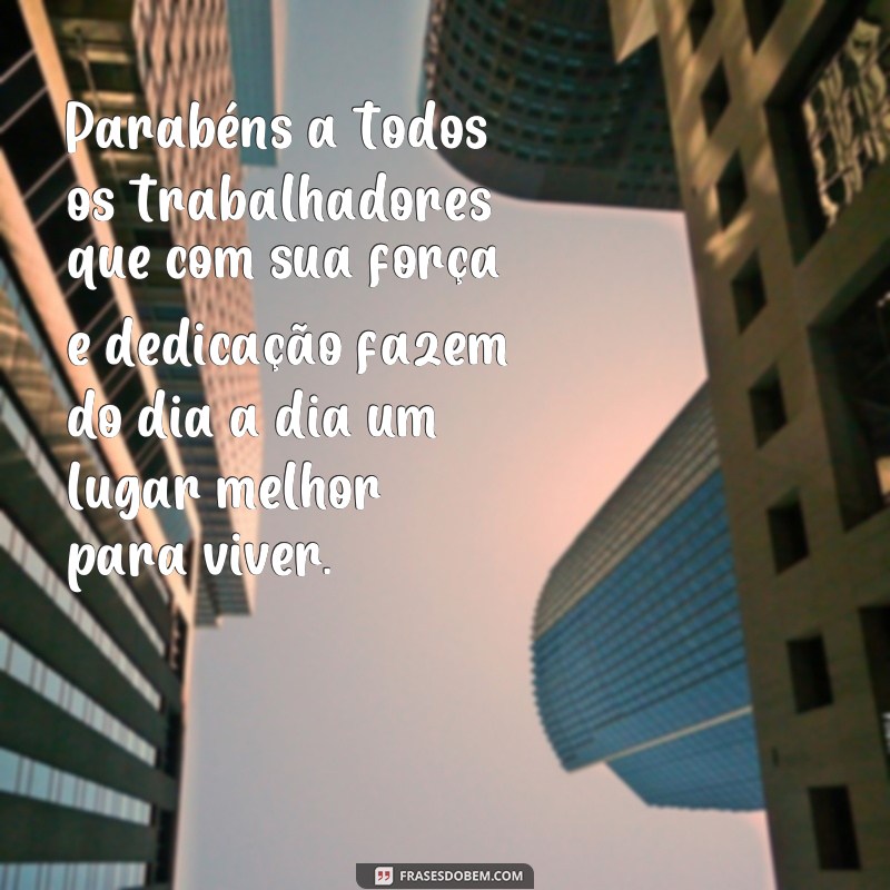 21 frases inspiradoras para comemorar o Dia do Trabalhador em suas redes sociais 