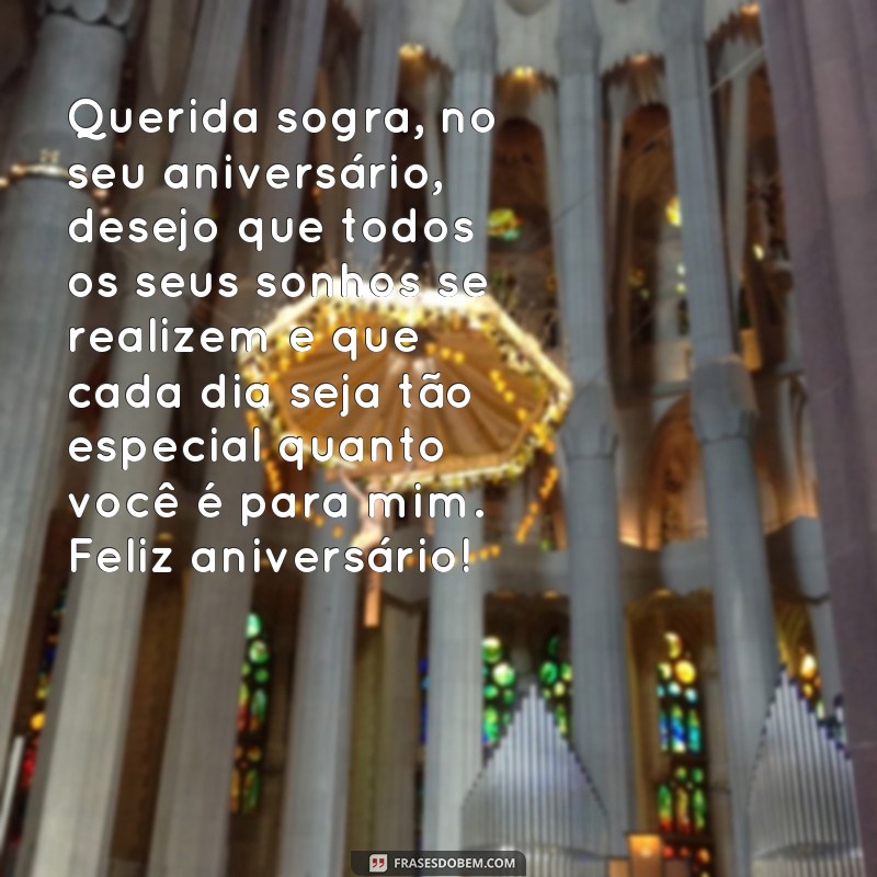 frases feliz aniversário sogra tumblr Querida sogra, no seu aniversário, desejo que todos os seus sonhos se realizem e que cada dia seja tão especial quanto você é para mim. Feliz aniversário!