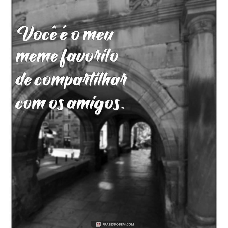 Descubra as melhores frases meme para expressar seu amor! 