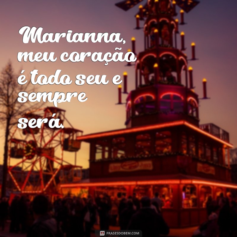 Descubra as mais belas frases de amor de Marianna para se apaixonar ainda mais 