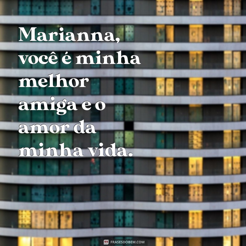 Descubra as mais belas frases de amor de Marianna para se apaixonar ainda mais 