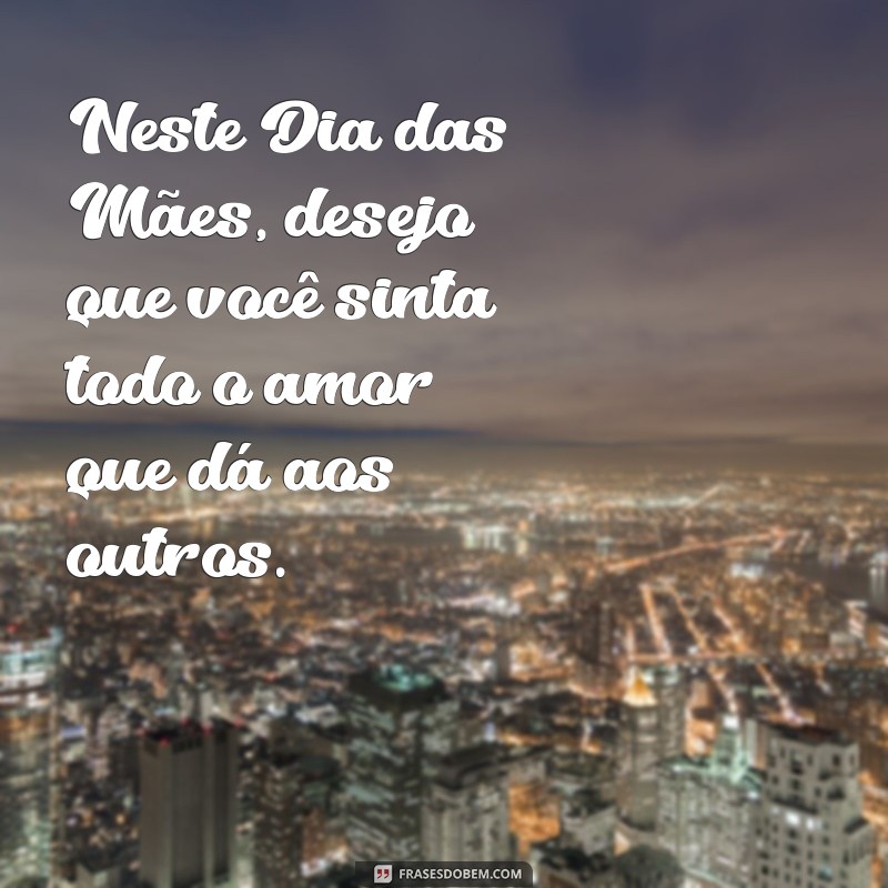 Frases Inspiradoras para Celebrar o Primeiro Dia das Mães 