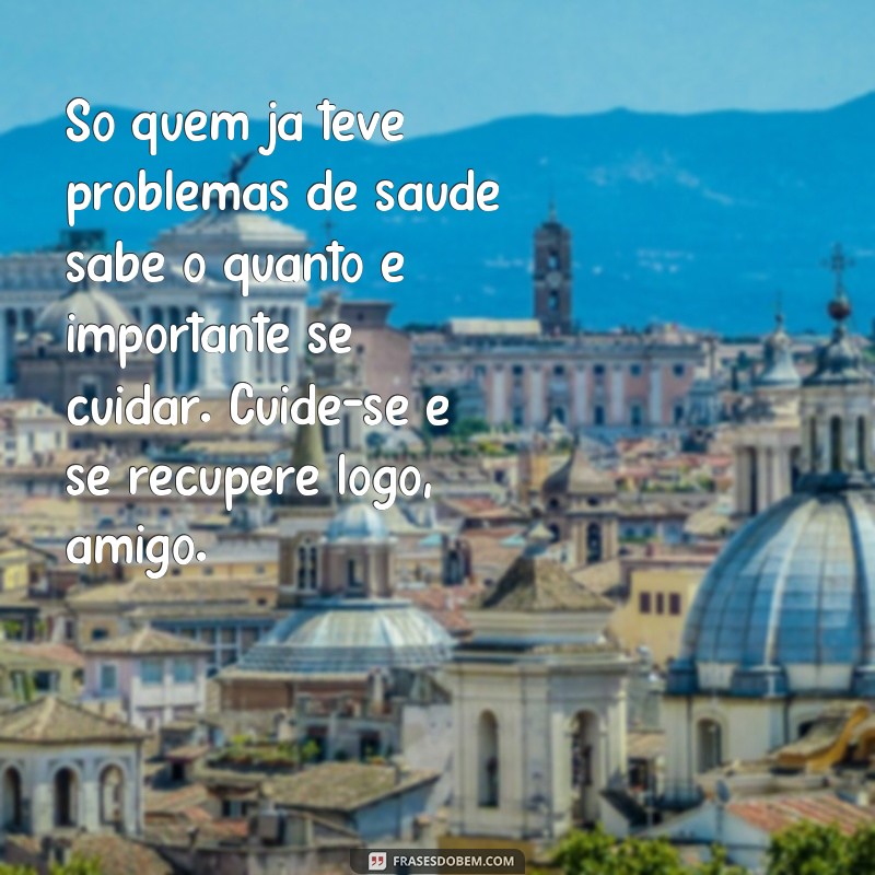 27 frases inspiradoras de melhoras de saúde para seu amigo 