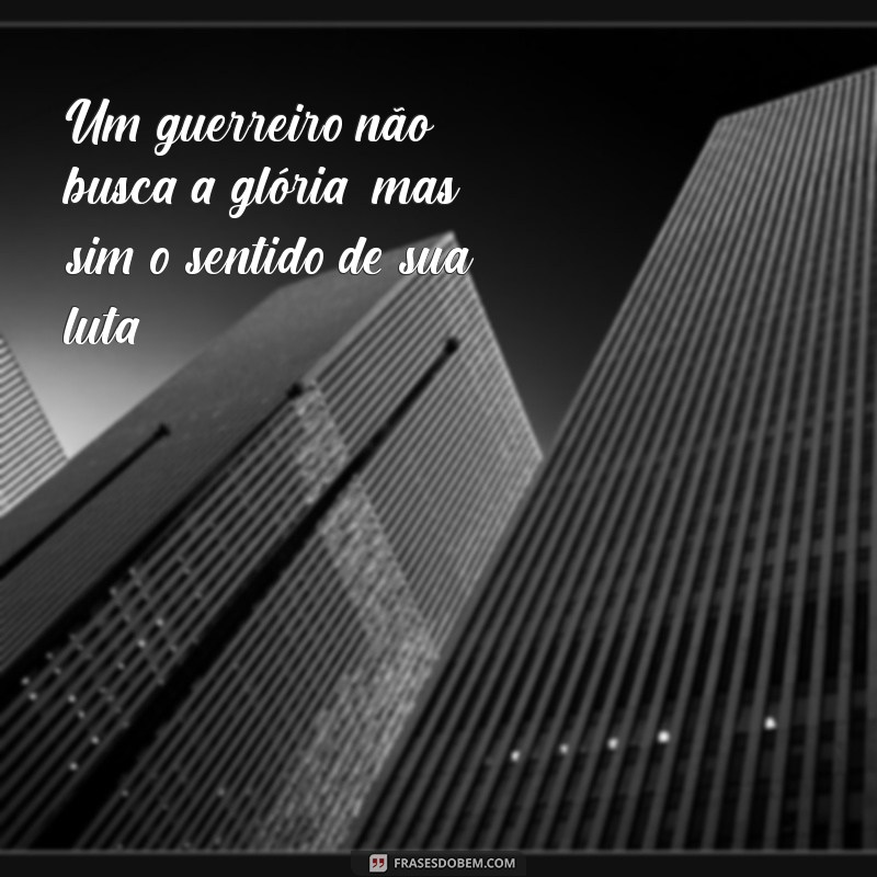 Frases Inspiradoras de Guerreiros Vencedores: Motivação para Superar Desafios 