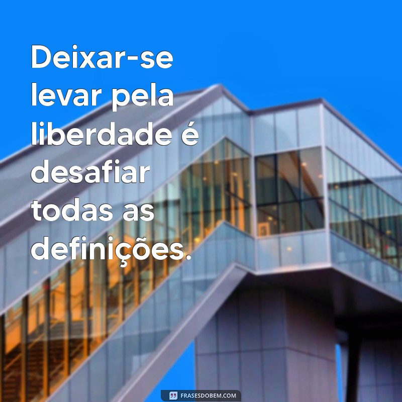 Frases Inspiradoras Sobre Liberdade: Encontre Sua Motivação 