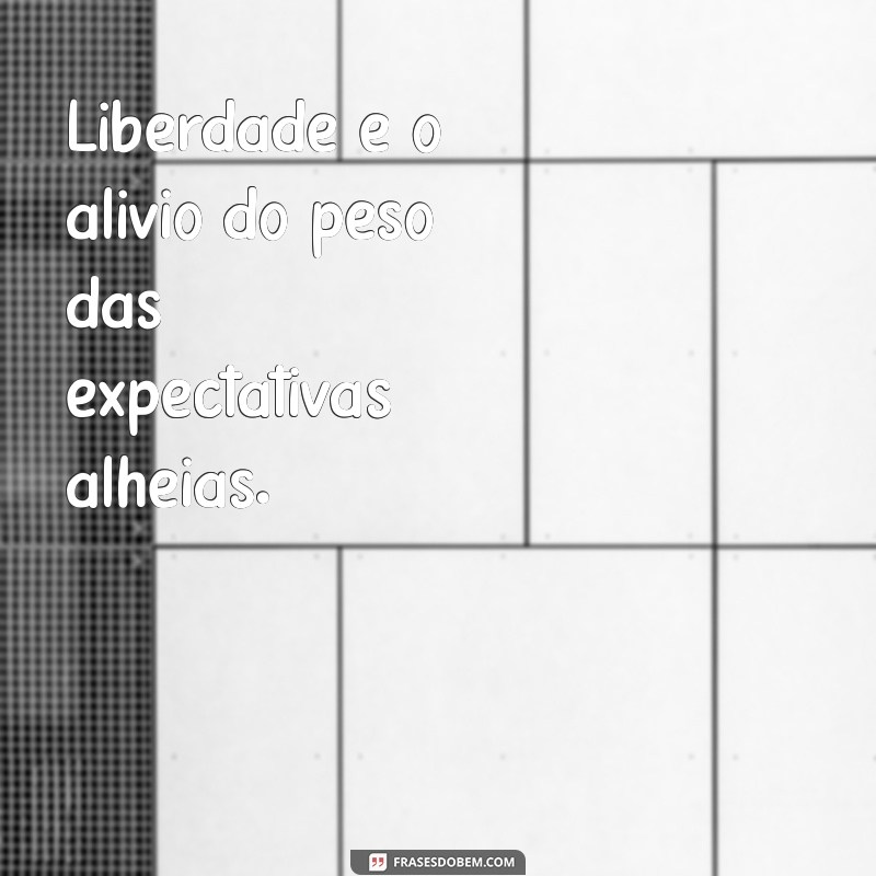 Frases Inspiradoras Sobre Liberdade: Encontre Sua Motivação 