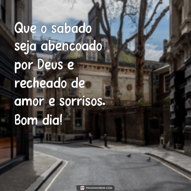 Comece o seu sábado com frases abençoadas por Deus - Deseje um bom dia com fé! 