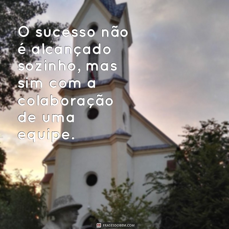 230 frases motivacionais de trabalho em equipe para impulsionar sua produtividade 