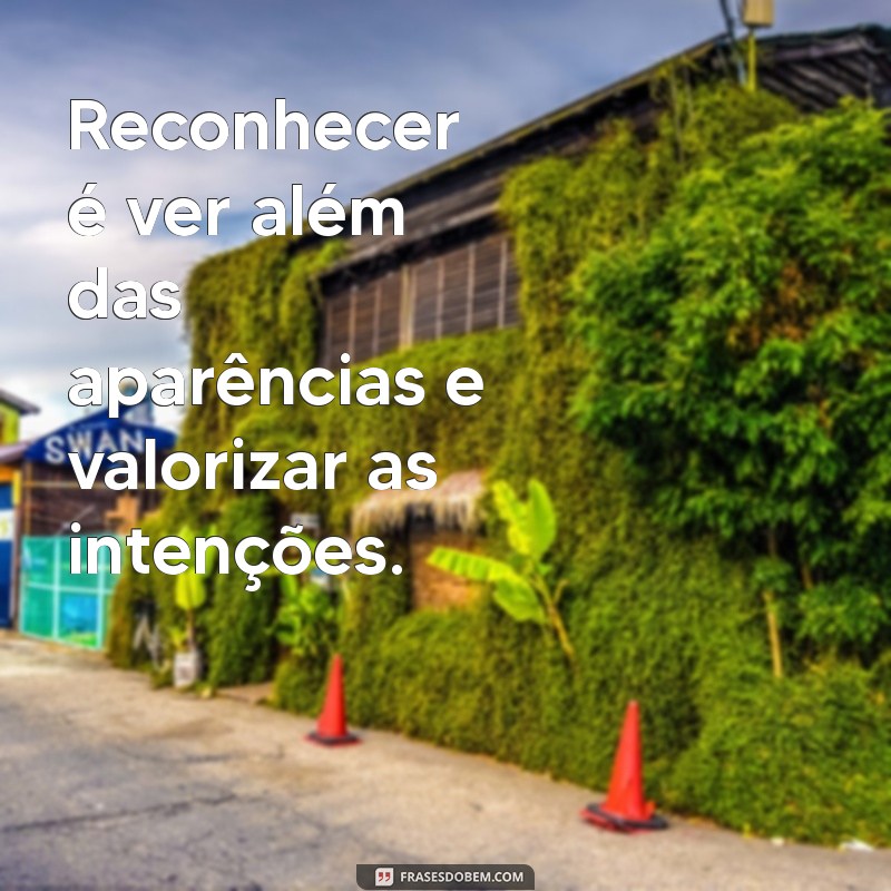 Frases Inspiradoras sobre Reconhecimento: Valorize o que Importa 