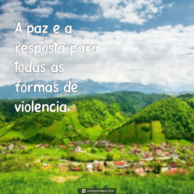 Descubra as mais inspiradoras frases de paz mundial para espalhar amor e harmonia 