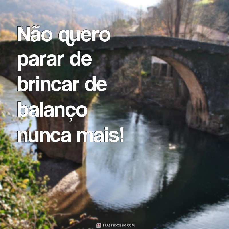 Descubra as melhores frases para se divertir com o balanço - Confira! 