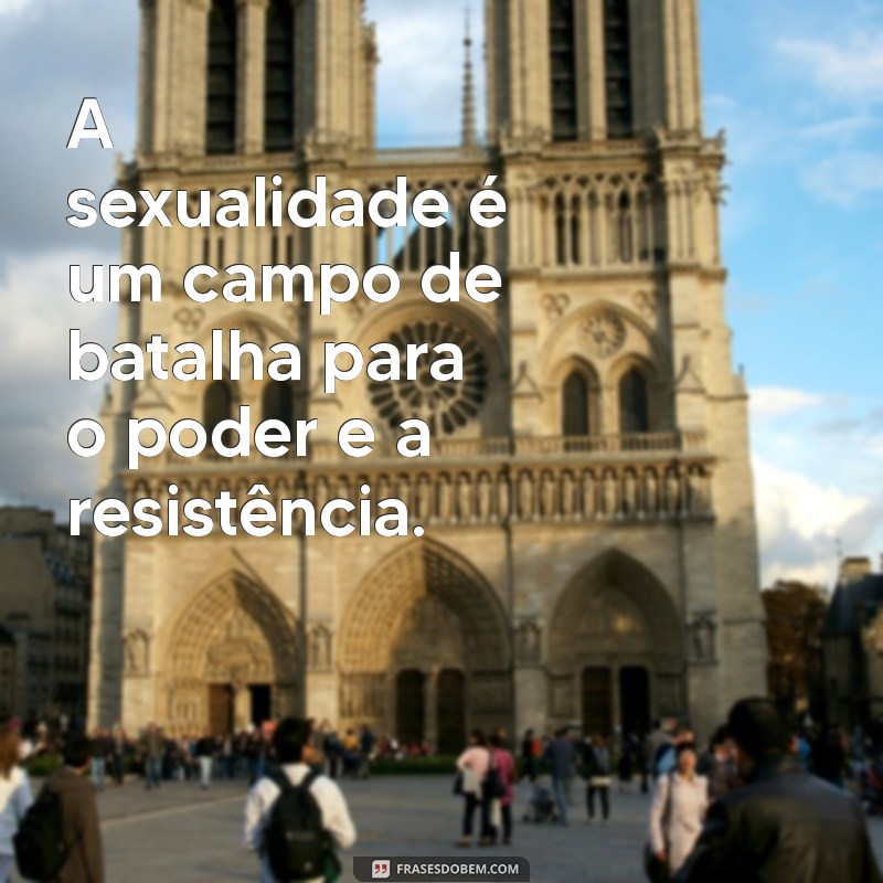 Descubra as Frases Inspiradoras de Michel Foucault que Transformam a Reflexão Crítica 