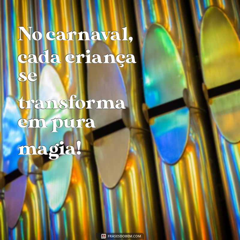 Frases Divertidas para o Carnaval Infantil: Alegria e Fantasia para os Pequenos 