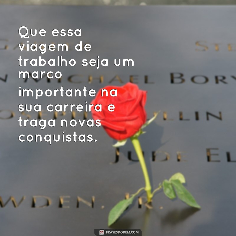 Descubra as melhores frases para desejar uma boa viagem a trabalho 