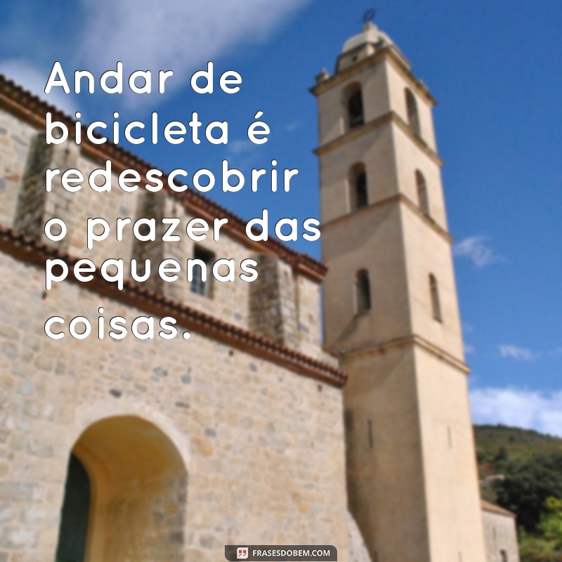 Frases Inspiradoras sobre Andar de Bicicleta: Liberdade e Aventura sobre Duas Rodas 