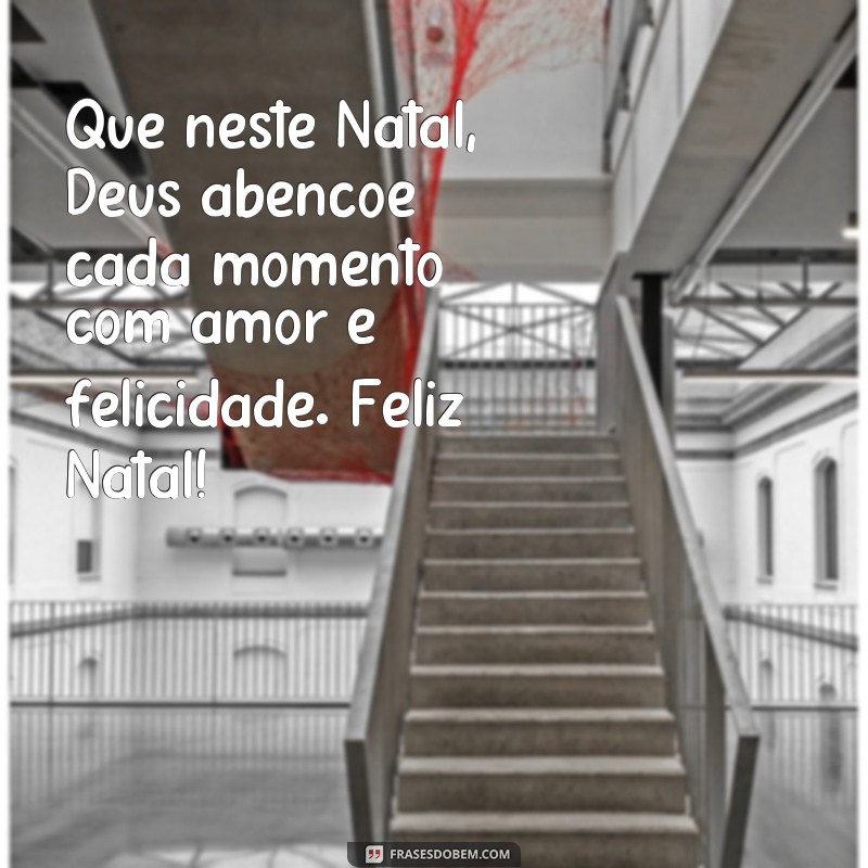 frases feliz natal que Deus abençoe Que neste Natal, Deus abençoe cada momento com amor e felicidade. Feliz Natal!