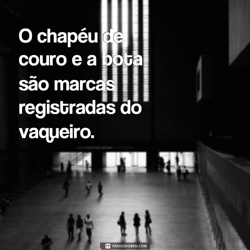 Descubra as melhores frases para acompanhar suas fotos de vaqueiro 