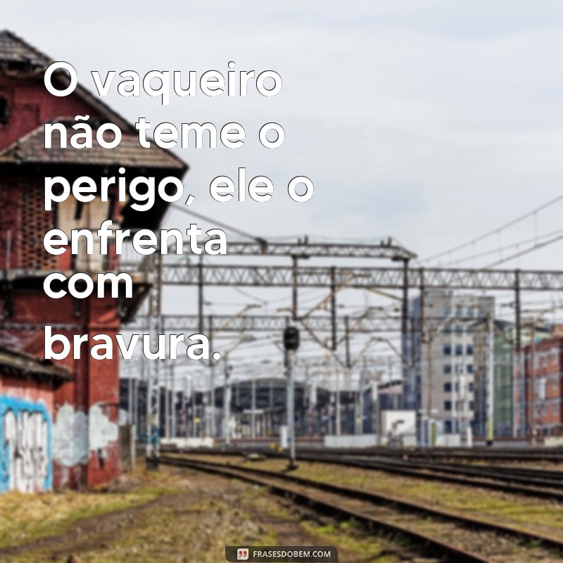 Descubra as melhores frases para acompanhar suas fotos de vaqueiro 