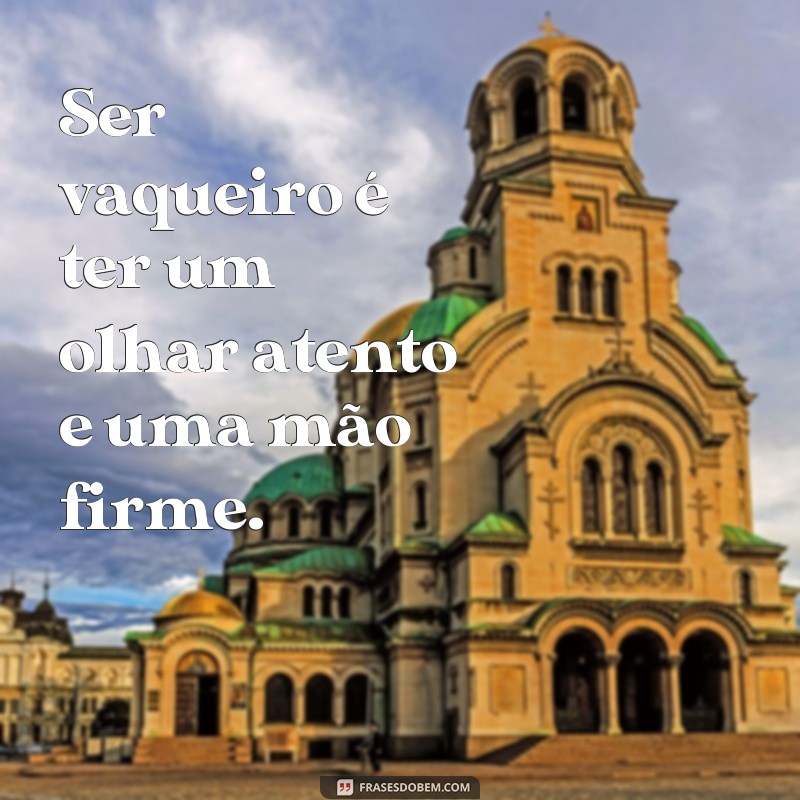 Descubra as melhores frases para acompanhar suas fotos de vaqueiro 