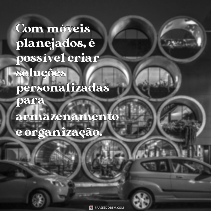 Descubra as melhores frases inspiradoras sobre móveis planejados para transformar sua casa 