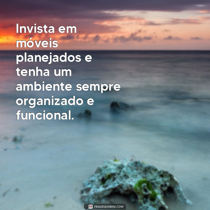 Descubra as melhores frases inspiradoras sobre móveis planejados para transformar sua casa 