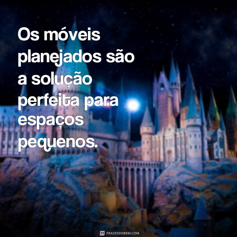 Descubra as melhores frases inspiradoras sobre móveis planejados para transformar sua casa 