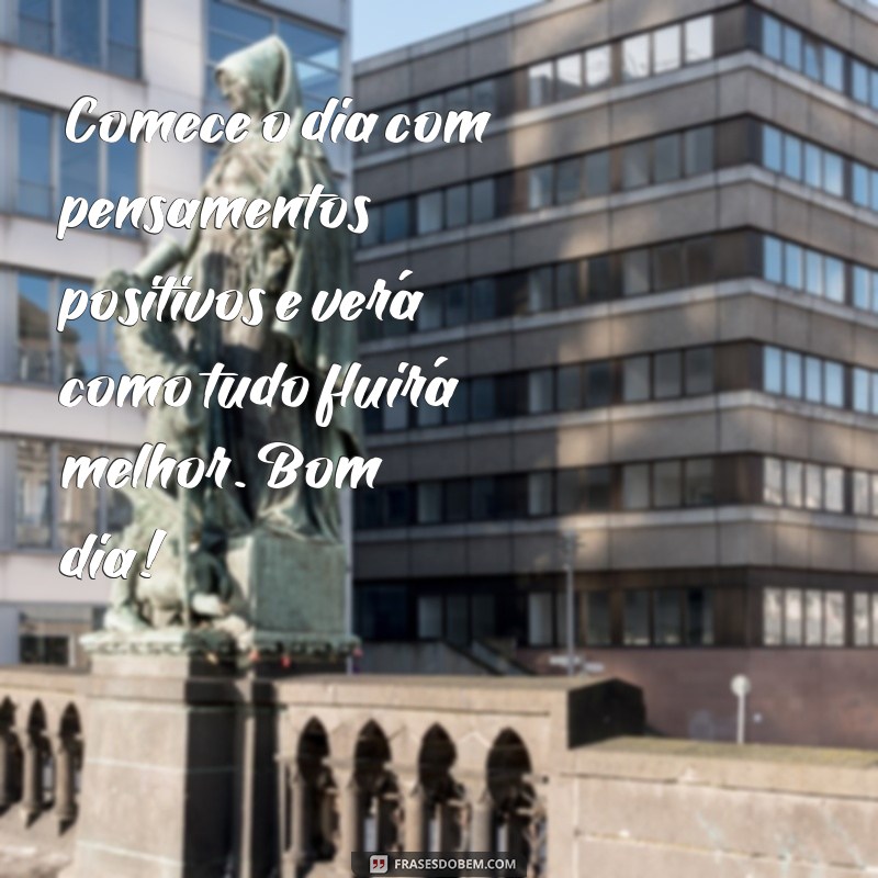 Comece sua terça-feira com energia e positividade: 22 frases inspiradoras de bom dia 