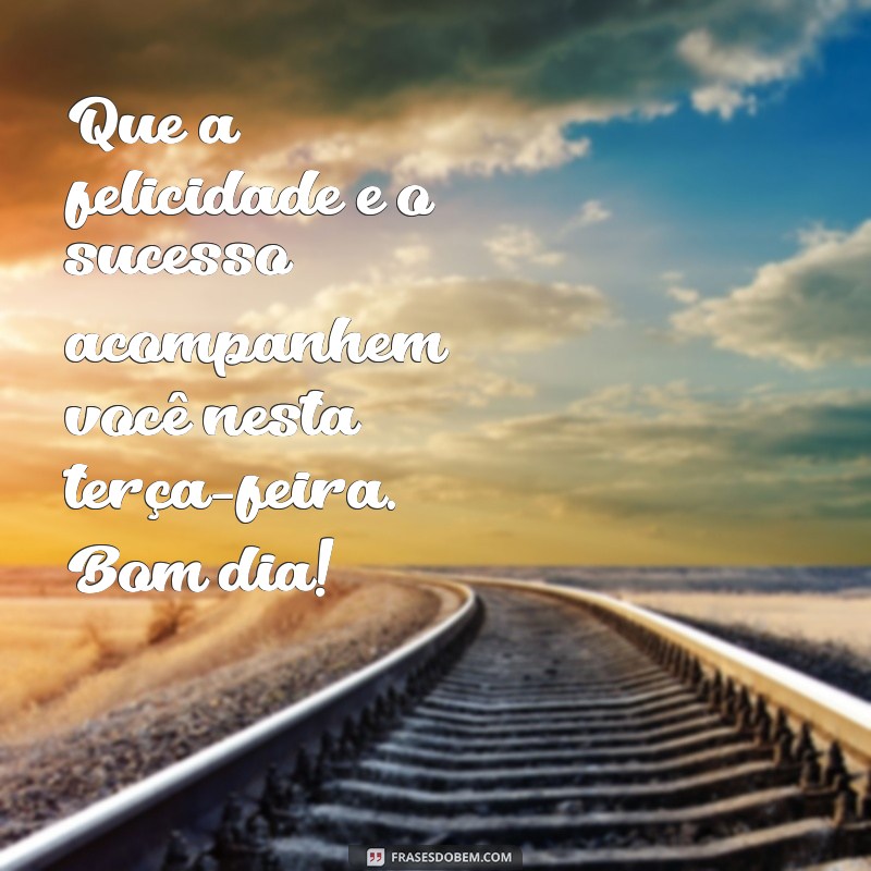 Comece sua terça-feira com energia e positividade: 22 frases inspiradoras de bom dia 