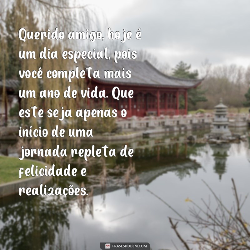 frases texto de aniversário para amigo chorar Querido amigo, hoje é um dia especial, pois você completa mais um ano de vida. Que este seja apenas o início de uma jornada repleta de felicidade e realizações.