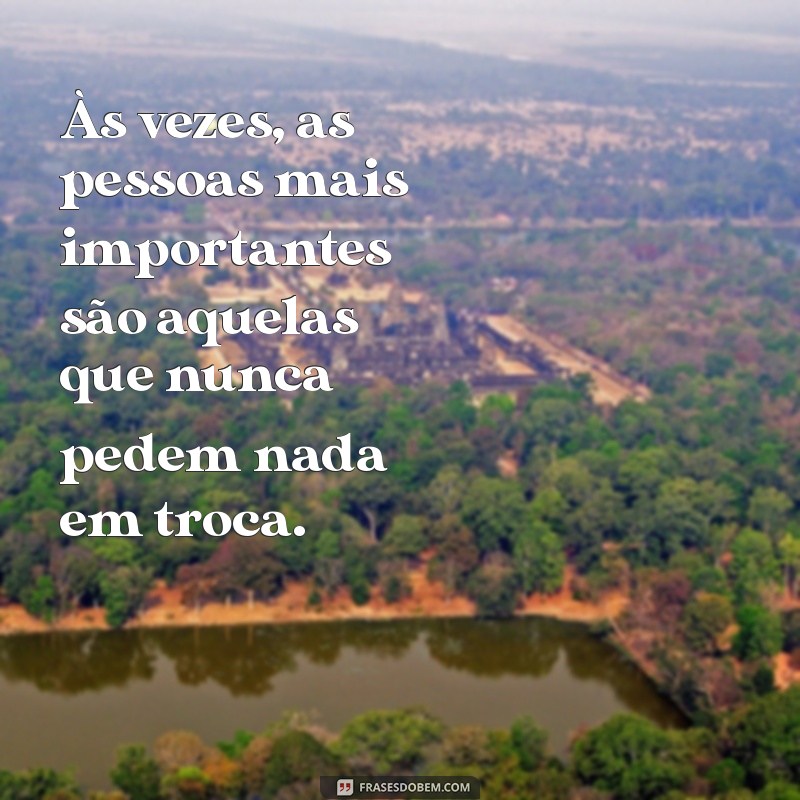 Frases Inspiradoras sobre a Importância das Pessoas em Nossas Vidas 