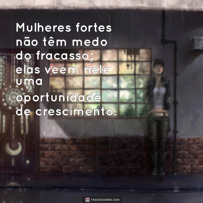 Empoderamento Feminino: 20 Frases Inspiradoras para Mulheres Fortes 