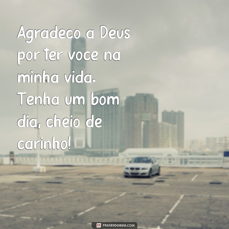 Descubra as mais belas frases de bom dia com carinho de Deus para alegrar seu dia! 