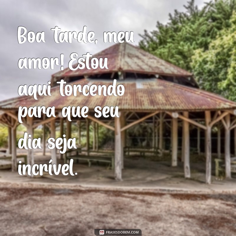 As Melhores Frases de Boa Tarde para Encantar Sua Namorada 