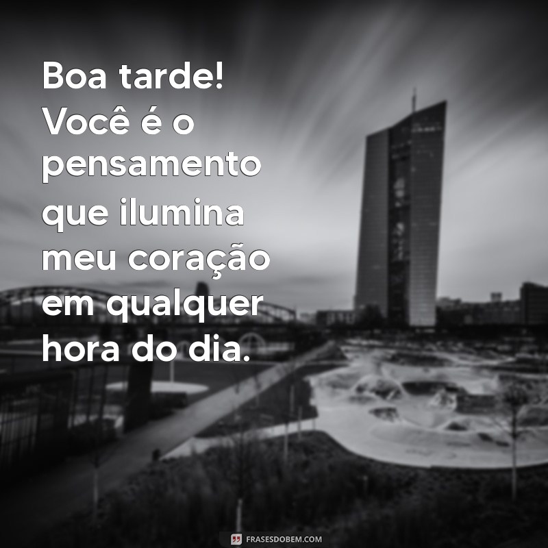 As Melhores Frases de Boa Tarde para Encantar Sua Namorada 