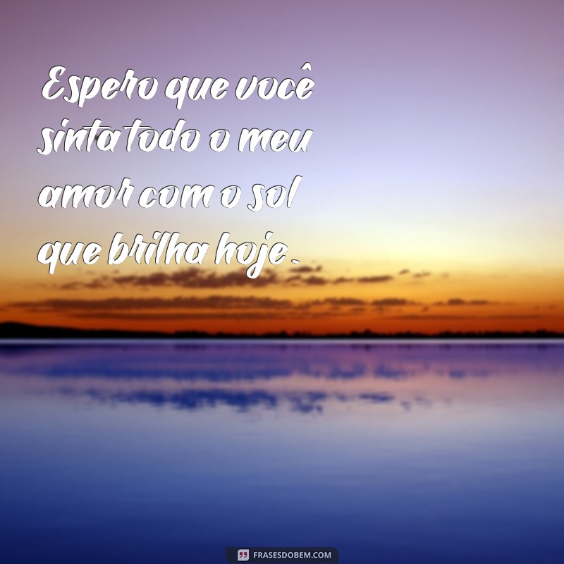 As Melhores Frases de Boa Tarde para Encantar Sua Namorada 