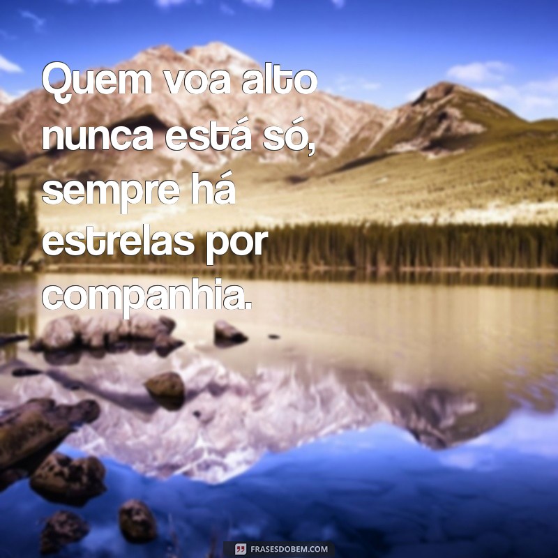 Frases Inspiradoras para Quem Deseja Voar Alto e Alcançar Seus Sonhos 