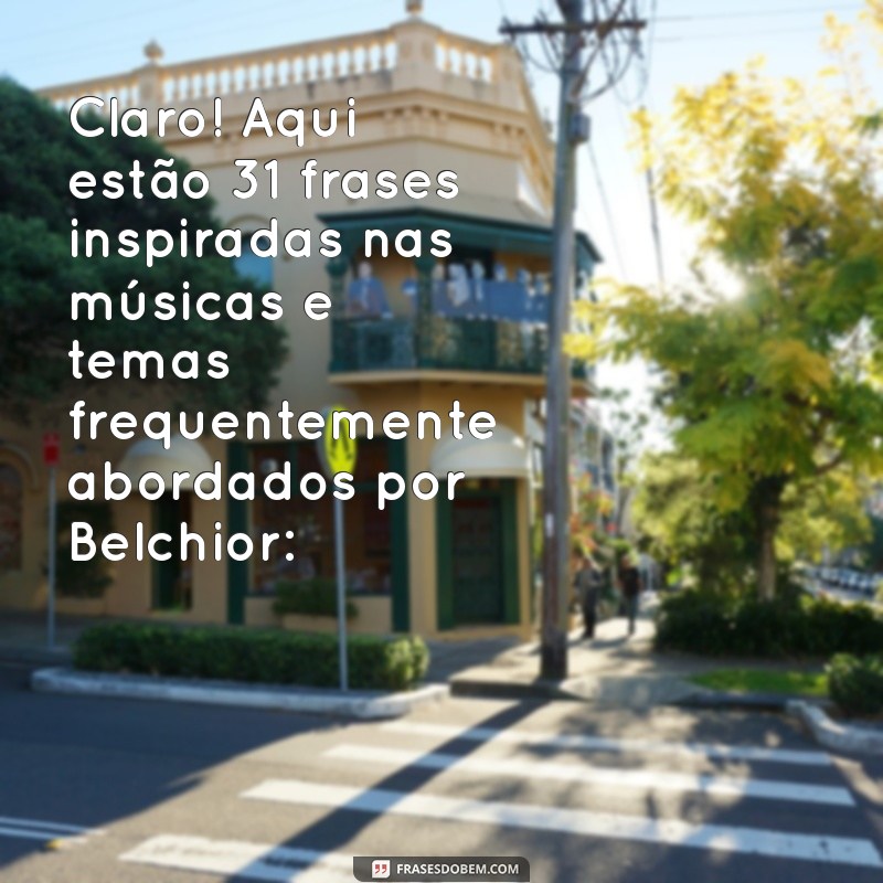 frases de belchior Claro! Aqui estão 31 frases inspiradas nas músicas e temas frequentemente abordados por Belchior: