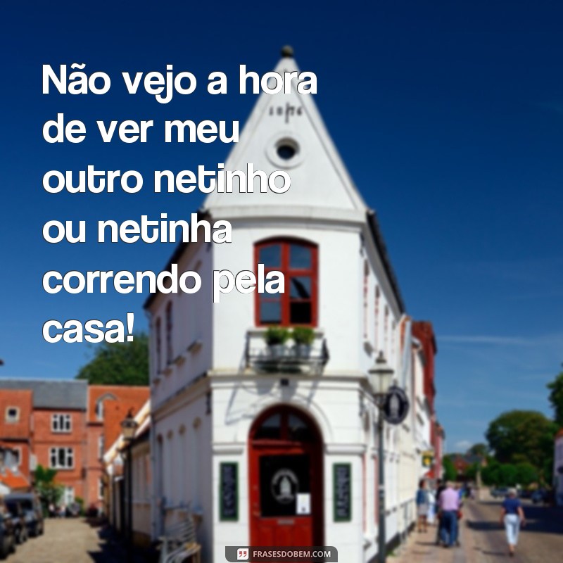 Descubra as melhores frases para celebrar a chegada de mais um netinho! 